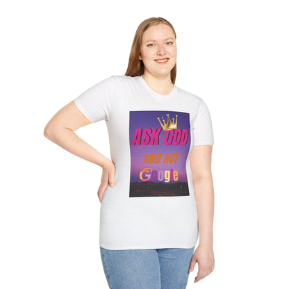 Unisex Softstyle Graphic Tee, Ask God and Not Google T-Shirt, Funny Christian Shirt, Casual Gift for Faith, Inspirational Quote