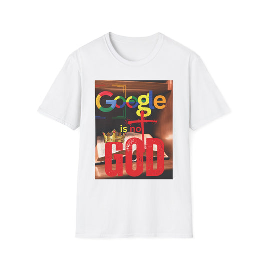 Google is Not God Unisex Softstyle T-Shirt, Trendy Graphic Tee, Casual Wear, Gift for Tech Lovers, Unique Statement Shirt