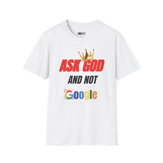 Faith-Inspired Unisex T-Shirt - Ask God and Not Google, Christian Gift, Casual Wear, Inspirational Tee, Spiritual Wardrobe