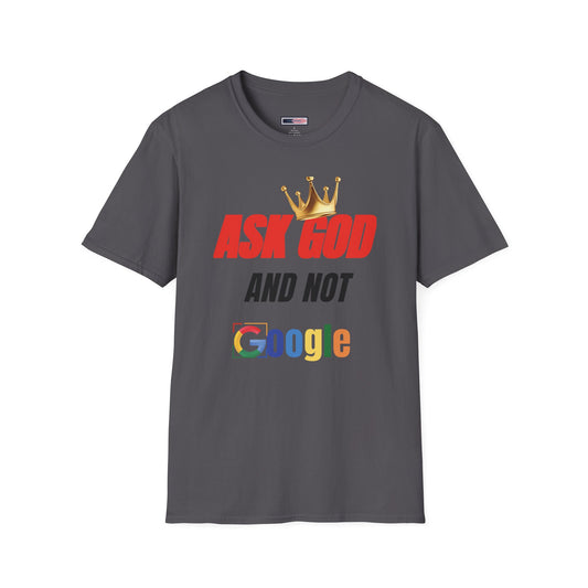 Faith-Inspired Unisex T-Shirt - Ask God and Not Google, Christian Gift, Casual Wear, Inspirational Tee, Spiritual Wardrobe