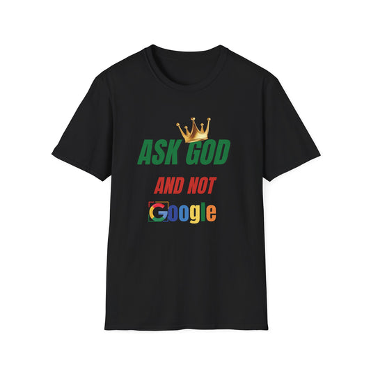 Faith-Inspired Unisex T-Shirt - Ask God and Not Google, Spiritual Gift, Casual Wear, Christian Apparel, Birthday Gift